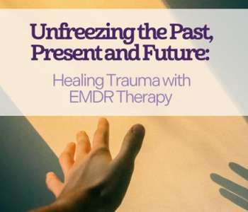 Hand reaching toward golden light. Text: Unfreezing the Past, Present, and Future: Healing Trauma with EMDR.