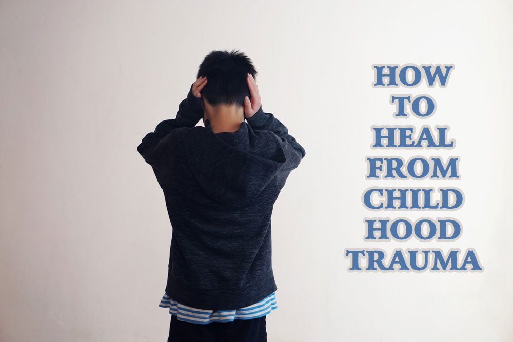 How to Heal From Childhood Trauma